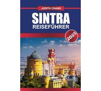 SINTRA Reiseführer 2025: Erkunden Sie die Sehenswürdigkeiten, die Geschichte und die Kultur von Portugals bezaubernder Bergstadt