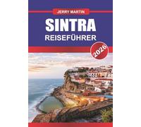 SINTRA REISEFÜHRER 2026: Entdecken Sie versteckte Schätze, historische Sehenswürdigkeiten, Reisetipps und unvergessliche Urlaubserlebnisse