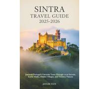 Sintra Travel Guide 2025-2026: Discover Portugal’s Fairytale Town Through Local Secrets, Scenic Walks, Hidden Villages, and Timeless Palaces