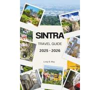 SINTRA TRAVEL GUIDE 2025 - 2026: Discover the Magic, Majesty, and Hidden Soul of Portugal’s Enchanted Hills