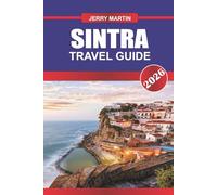 SINTRA TRAVEL GUIDE 2026: Discover Hidden Gems, Historic Landmarks, Travel Tips, and Unforgettable Vacation Experiences