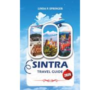 SINTRA TRAVEL GUIDE 2026: Explore Moorish Castles, Coastal Views, Hidden Gems, Family-Friendly Attractions & Local Experiences