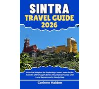 Sintra Travel Guide 2026: Practical Insights for Exploring a resort town in the foothills of Portugal’s Sintra Mountains Packed with Local Secrets and ... (Destination Unlocked with Local Map Secrets)