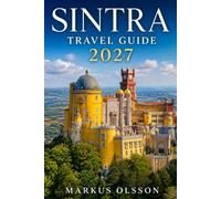 Sintra Travel Guide 2027: Your Essential Guide to Portugal's Fairytale Palaces, Historic Castles, Hidden Gardens, Scenic Coastal Escapes & Authentic Local Experiences