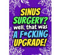 Sinus Surgery? Well That Was a F*cking Upgrade! Funny Nose Surgery Activity Book for Recovery: A Hilarious Gag Gift for Sinus Surgery Patients, Friends, Men & Women