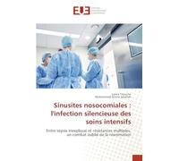 Sinusites nosocomiales : l'infection silencieuse des soins intensifs: Entre sepsis inexpliqué et résistances multiples, un combat oublié de la réanimation