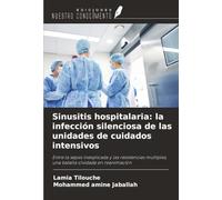 Sinusitis hospitalaria: la infección silenciosa de las unidades de cuidados intensivos: Entre la sepsis inexplicada y las resistencias múltiples, una batalla olvidada en reanimación