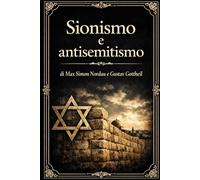 Sionismo e Antisemitismo: Origini, sviluppo e significato del movimento sionista nel contesto dell’antisemitismo europeo (Storia del Sionismo: Origini e sviluppo nell’Europa moderna e contemporanea)