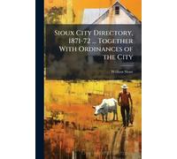 Sioux City Directory, 1871-72 ... Together With Ordinances of the City