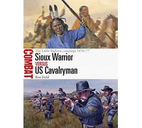 Sioux Warrior vs US Cavalryman: The Little Bighorn campaign 1876-77 (Combat)