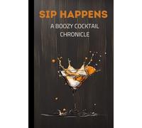 Sip Happens: A Boozy Cocktail Chronicle: Journal for Drinks | 6x9 Inches, 100+ Pages | Ideal for Cocktails Lovers