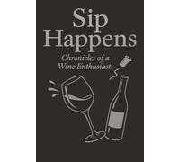 Sip Happens: A Guided Wine Tasting Journal Wine Lovers and Enthusiasts