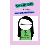 Sip Happens: A Journal For The Bold And Buzzed