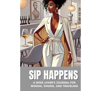 Sip Happens: A Wine Lover’s Journal for Wining, Dining, and Traveling