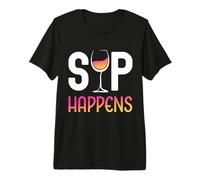 Sip Happens - Copa de Vino Divertida para Amantes del Vino Camiseta Premium