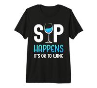 Sip Happens It's Ok To Wine Funny Copa de Vino Bebida de Vino Camiseta Premium