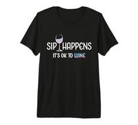 Sip Happens It's Ok To Wine Funny Copa de Vino Bebida de Vino Camiseta Premium