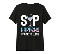 Sip Happens It's Ok To Wine Funny Copa de Vino Bebida de Vino Camiseta Premium