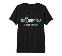 Sip Happens It's Ok To Wine Funny Copa de Vino Bebida de Vino Camiseta Premium