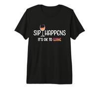 Sip Happens It's Ok To Wine Funny Copa de Vino Bebida de Vino Camiseta Premium