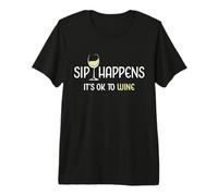 Sip Happens It's Ok To Wine Funny Copa de Vino Bebida de Vino Camiseta Premium