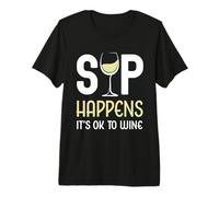 Sip Happens It's Ok To Wine Funny Copa de Vino Bebida de Vino Camiseta Premium