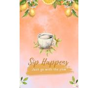Sip Happens: Just Go with the Flow: Lemon-Themed Lined Notebook for Journaling, Notes, and Everyday Thoughts