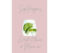Sip Happens - Write it down & Move on: A stylish lined notebook from the Ginspiration Collection by Great Betley Journals