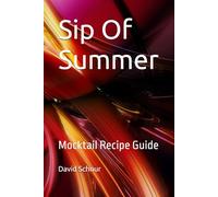Sip Of Summer: The Complete Almanac of Visual Mocktail Architecture