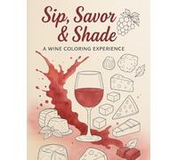 Sip, Savor, & Shade: A Wine Coloring Experience (Wine Themed Coloring Book)