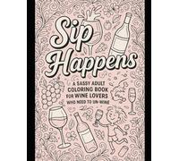 Sip & Shade: A Wine Lover’s Coloring Book: The Most Fun You Can Have Without a Hangover