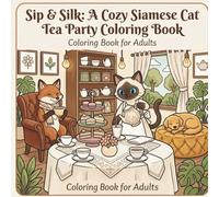 Sip & Silk: A Cozy Siamese Cat Tea Party Coloring Book: 30 Elegant Illustrations of Afternoon Tea, Plush Ottomans & Charming Guests for Adult Relaxation