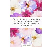 Sip, Study, Succeed - Lined Notebook, 100 Pages: For coffee lovers, students, and note-takers