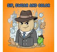 SIP, SWEAR AND COLOR: SWEARING ALCOHOLIC (COCKTAILS/BEER/WINE) DRINK COLORING BOOK FOR ADULTS, FOR STRESS RELIEF AND RELAXATION