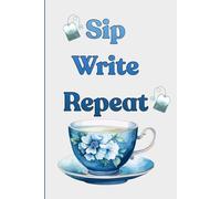 Sip Write Repeat: A tea lovers lined notebook for journaling, notes, lists and cosy writing.