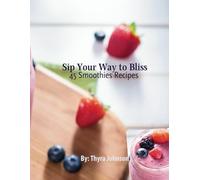 Sip Your Way to Bliss: 45 Smoothie Recipes