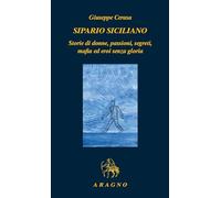 Sipario siciliano. Storie di donne, passioni, segreti, mafia ed eroi senza gloria (Biblioteca Aragno)
