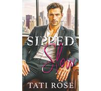 Sipped Slow: Off-limits, Next Door Neighbor Romance