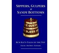 Sippers, Gulpers, & Sandy Bottoms: Rum Rats Tales of the Tot (Royal Navy 'Blue Books')
