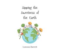 Sipping the Sweetness of the Earth