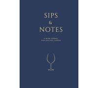 Sips & Notes: A Wine Journal for the Soulful Sipper