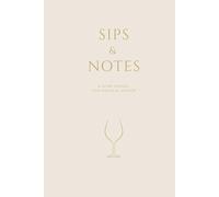 Sips & Notes: A Wine Journal for the Soulful Sipper