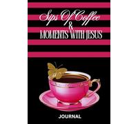 SIPS OF COFFEE & MOMENTS WITH JESUS