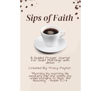 "Sips of Faith": A guided Prayer Journal for Quiet mornings with Jesus