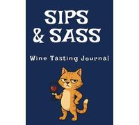 Sips & Sass Wine Tasting Journal: Taste, Track, and Toast: A Wine Notebook for Every Bottle Worth Remembering