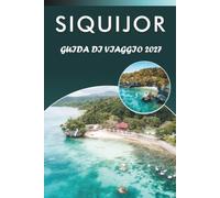 SIQUIJOR GUIDA DI VIAGGIO 2027: Esplora le principali attrazioni, spiagge incontaminate, monumenti storici, cascate, cucina locale, vita notturna, ... e consigli pratici per ogni viaggiatore.