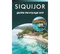 SIQUIJOR GUIDE DE VOYAGE 2027: Découvrez les principales attractions, les plages immaculées, les monuments historiques, les cascades, la cuisine ... des conseils pratiques pour chaque voyageur.