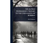 Sir Alfred Hopkinson's Report to the University of Bombay