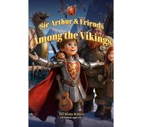 Sir Arthur & Friends - Among the Vikings: A Great North-Sea Adventure in Six Chapters - Read-Aloud Children's Book with Collector Cards, Coloring Pages & Puzzles · for children ages 3 to 7
