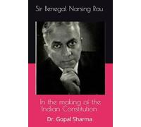 Sir Bengal Narsing Rau: In the Making of Indian Constitution